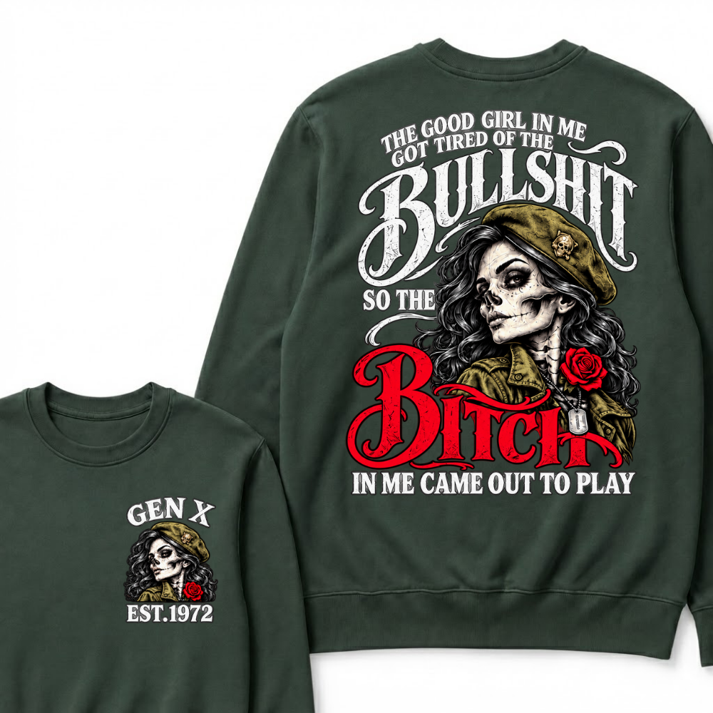 The Good Girl In Me Got Tired Of The Bullshit So The Bitch In Me Came Out To Play EST.Year Vintage Graphic Sweatshirt