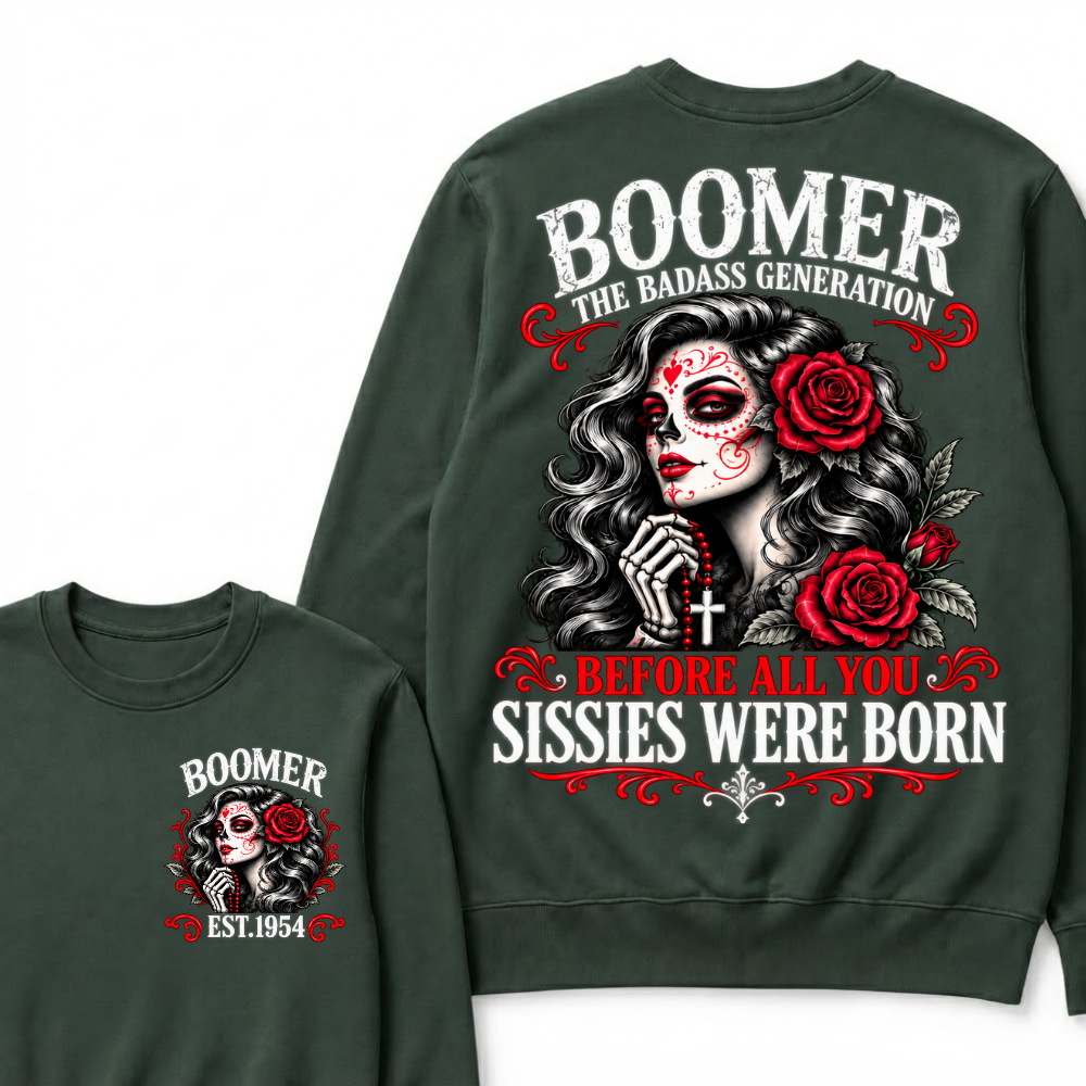 Boomer The Badass Generation Sugar Skull Rose Sweatshirt Before All You Sissies Were Born EST.Year Vintage Graphic Sweatshirt