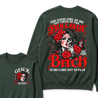 The Good Girl In Me Got Tired Of The Bullshit So The Bitch In Me Came Out To Play EST.Year Women Gift Sweatshirt