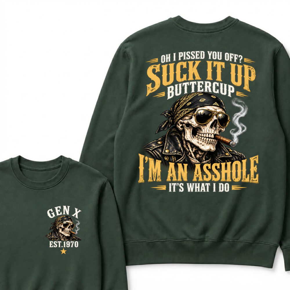 Oh I Pissed You Off? Suck It Up Buttercup I’m An Asshole It’s What I Do EST.Year Vintage Attitude Sweatshirt