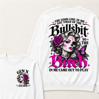 The Good Girl In Me Got Tired Of The Bullshit So The Bitch In Me Came Out To Play EST.Year Vintage Women Gift Sweatshirt
