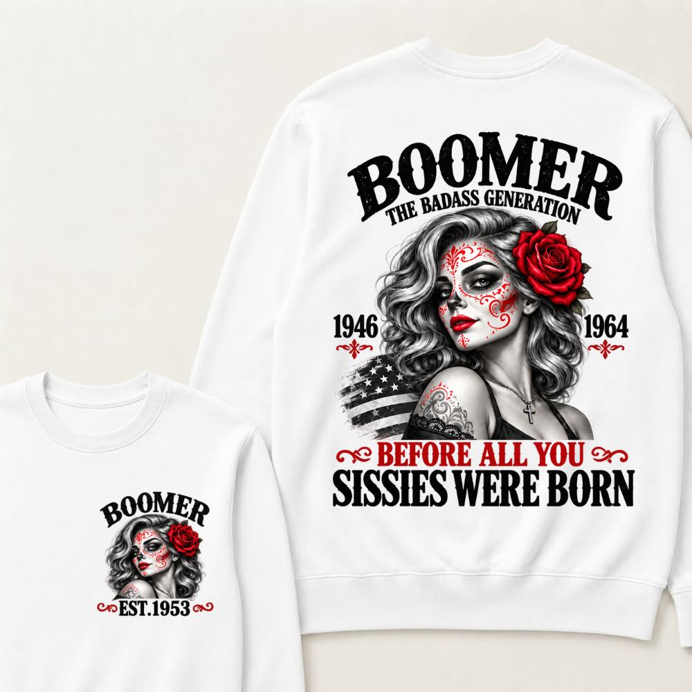 Boomer The Badass Generation 1946 1964 Before All You Sissies Were Born EST.Year Vintage The Badass Generation Graphic Sweatshirt