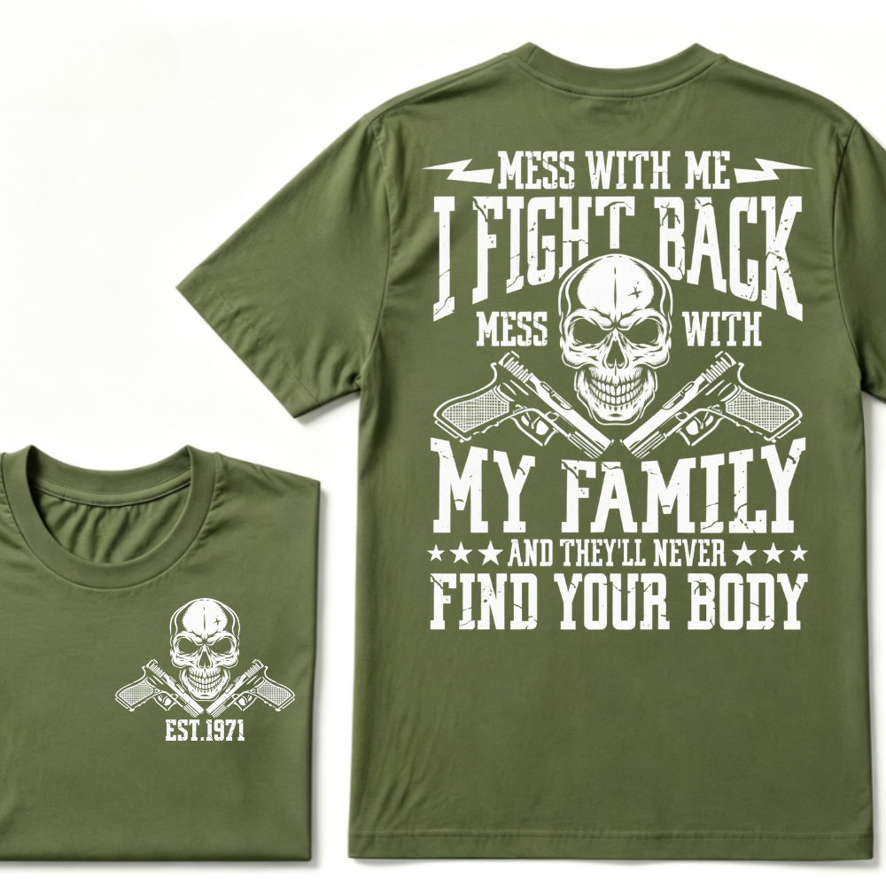 Mess With Me I Fight Back Mess With My Family And They'll Never Find Your Body Skull Crossed Pistols EST.Year Vintage Graphic T-Shirt