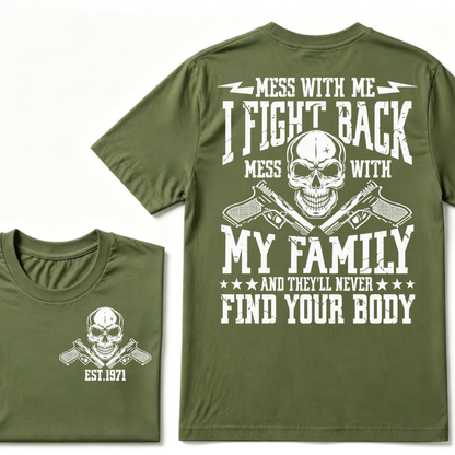 Mess With Me I Fight Back Mess With My Family And They'll Never Find Your Body Skull Crossed Pistols EST.Year Vintage Graphic T-Shirt