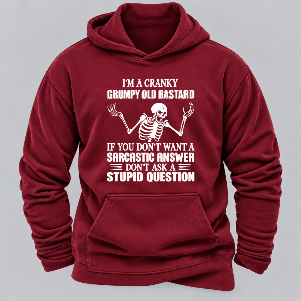 I'm A Cranky Grumpy Old BASTARD If You Don't Want A Sarcastic Answer Don't Ask A Stupid Question Graphic Hoodie