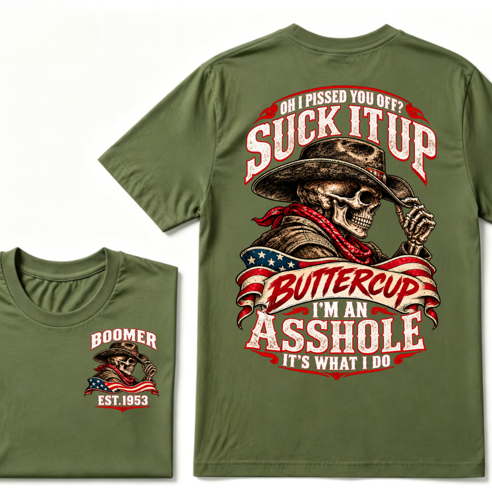 Oh I Pissed You Off? Suck It Up Buttercup I'm An Asshole It's What I Do EST.Year Cowboy Skull Graphic Tee