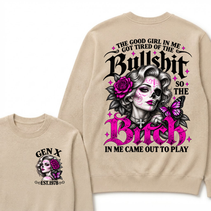 The Good Girl In Me Got Tired Of The Bullshit So The Bitch In Me Came Out To Play EST.Year Vintage Women Gift Sweatshirt