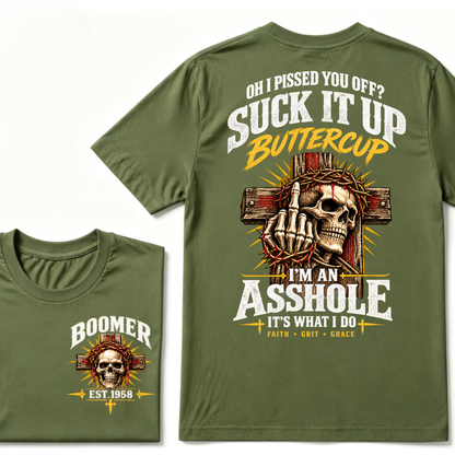 Oh I Pissed You Off Suck It Up Buttercup I'm An Asshole It's What I Do Faith Grit Grace EST.Year T-Shirt