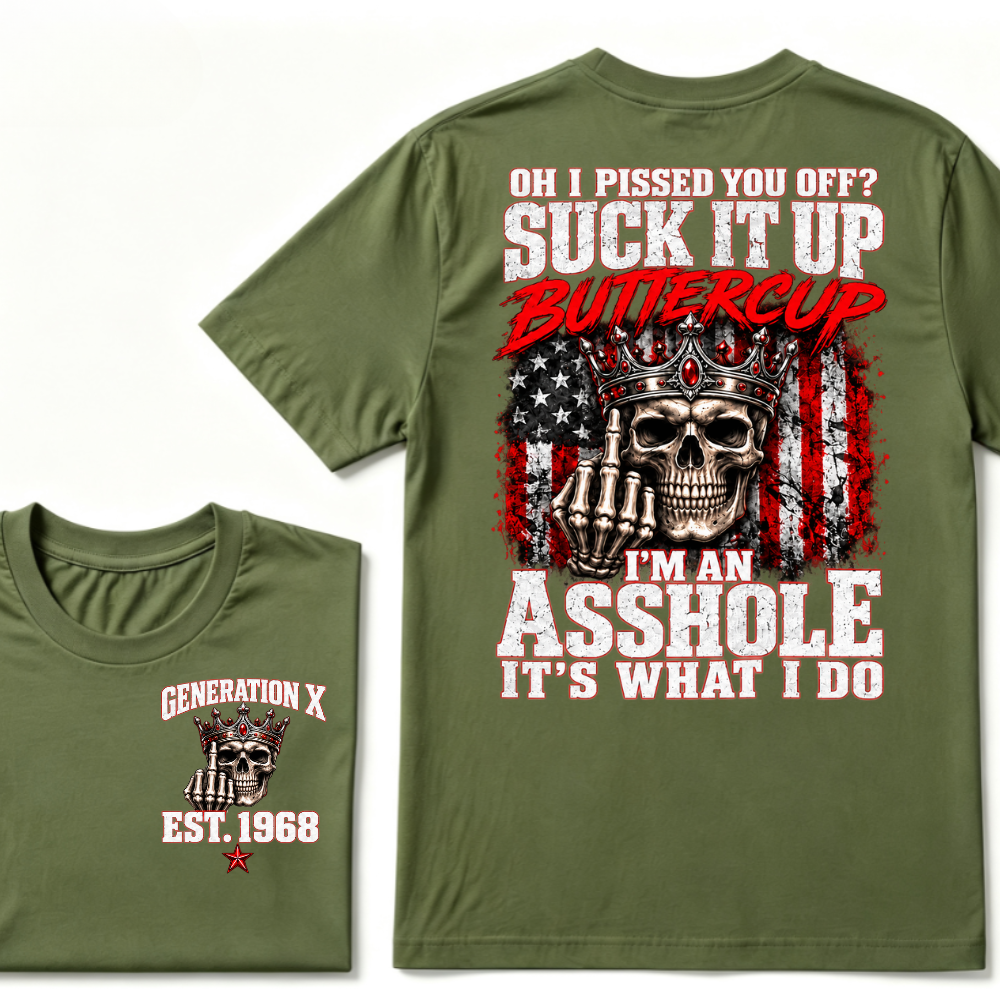 Gen X EST.Year Oh I Pissed You Off? Suck It Up Buttercup I’m An Asshole It’s What I Do Vintage Graphic T-Shirt