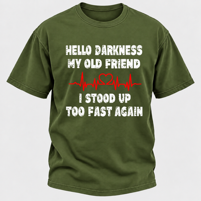 Hello Darkness My Old Friend I Stood Up Too Fast Again Funny Heartbeat Graphic T-Shirt