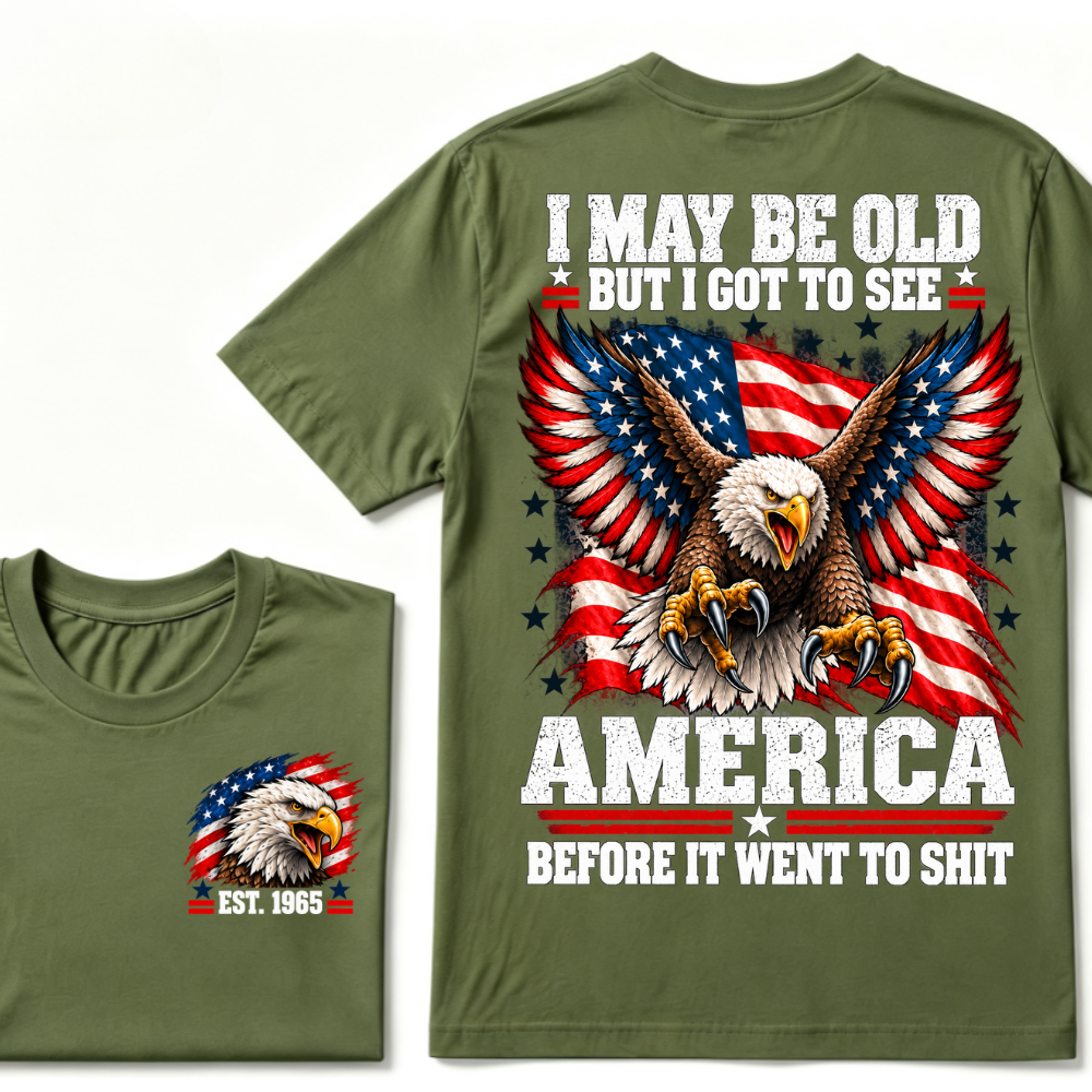 I May Be Old But I Got To See America Before It Went To Shit EST.Year Eagle American Flag Veteran T-Shirt