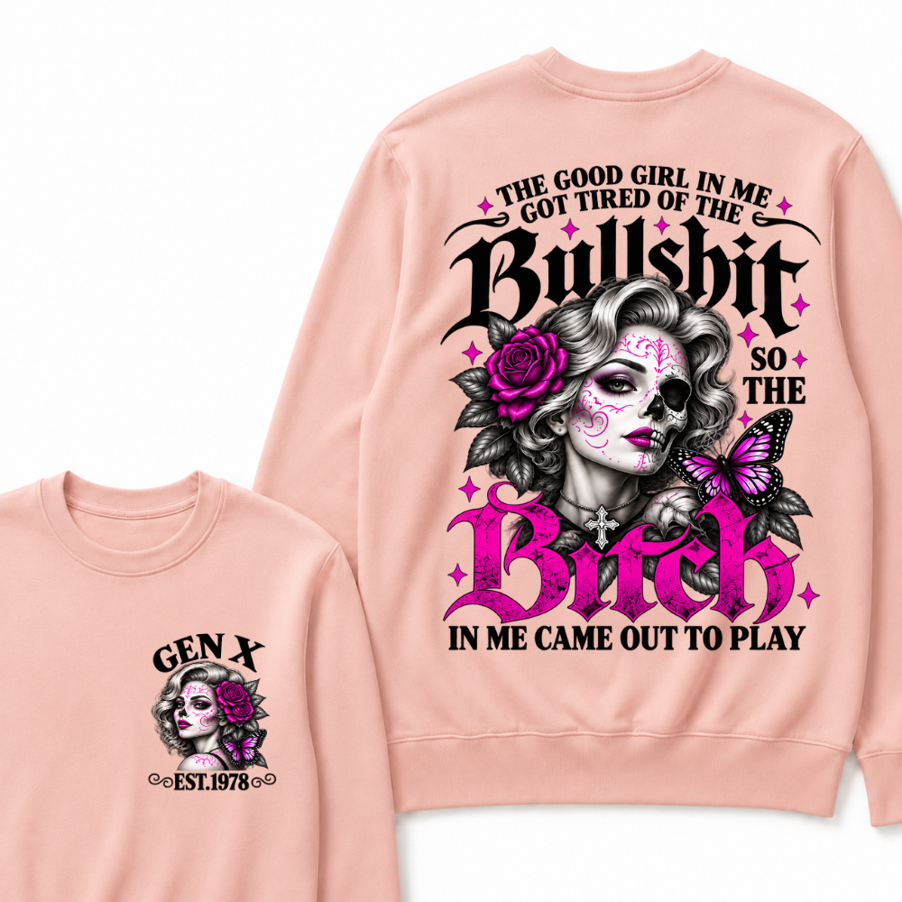 The Good Girl In Me Got Tired Of The Bullshit So The Bitch In Me Came Out To Play EST.Year Vintage Women Gift Sweatshirt