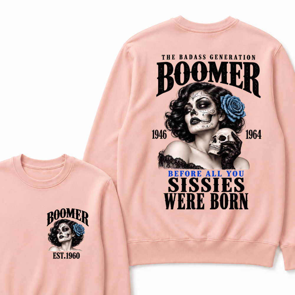 Boomer EST.Year The Badass Generation Boomer 1946 1964 Before All You Sissies Were Born Lady Rose Graphic Sweatshirt