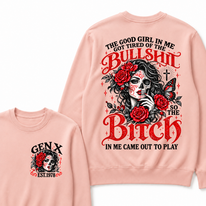 The Good Girl In Me Got Tired Of The Bullshit So The Bitch In Me Came Out To Play EST.Year Women Gift Sweatshirt