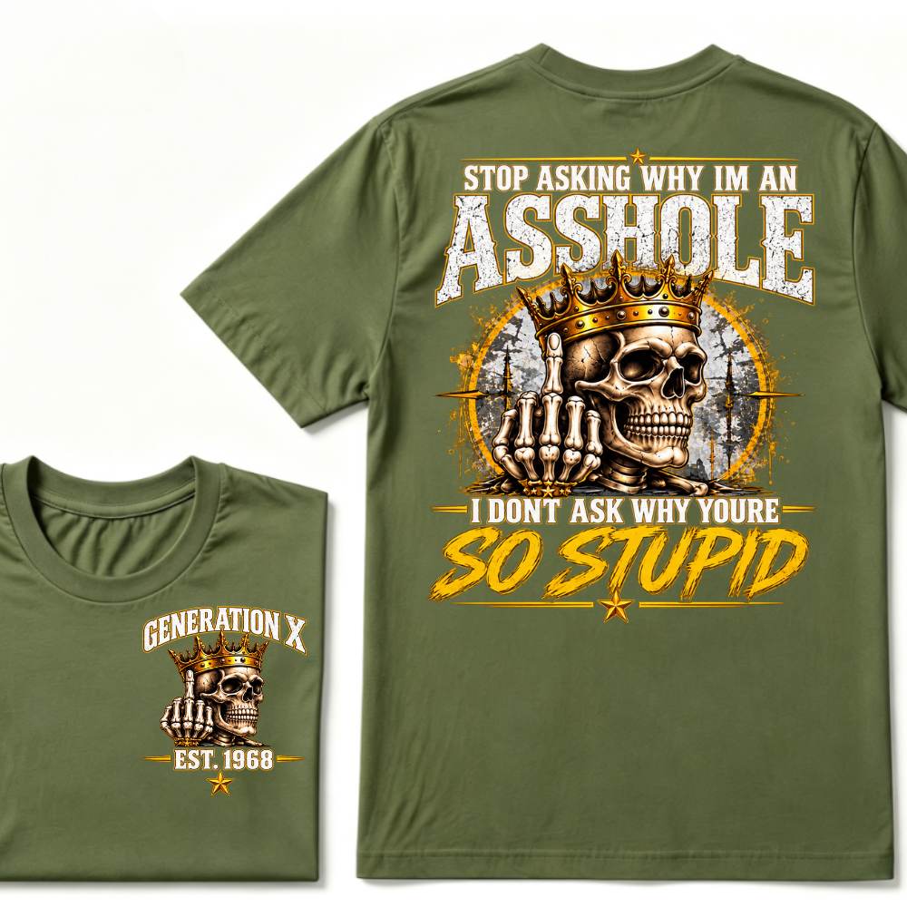 Custom EST.Year Stop Asking Why I'm An Asshole I Dont Ask Why Youre So Stupid Sarcastic Graphic T-Shirt