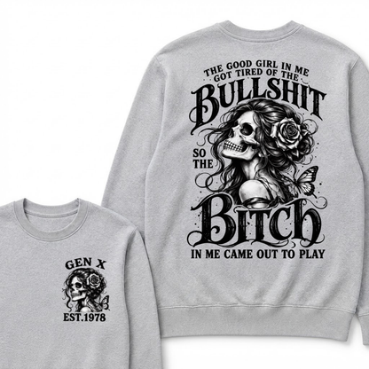 The Good Girl In Me Got Tired Of The Bullshit So The Bitch In Me Came Out To Play EST.Year Graphic Sweatshirt