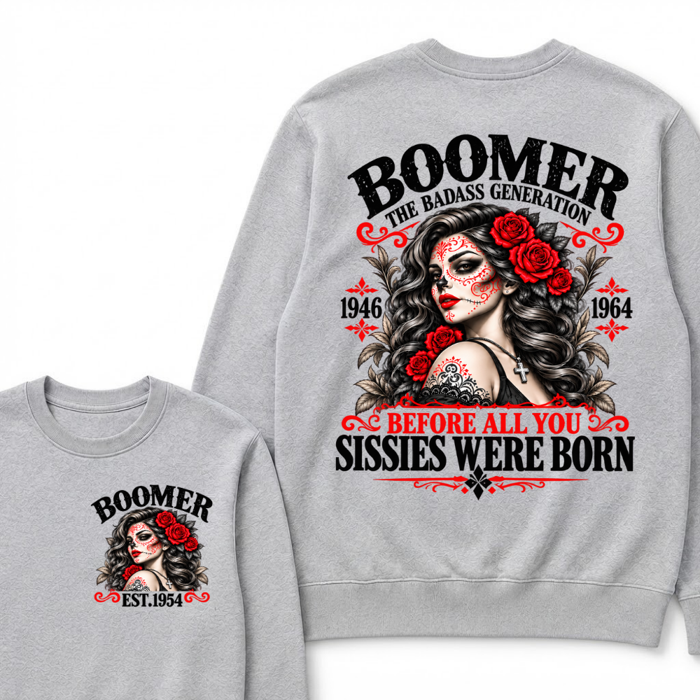 Boomer The Badass Generation 1946 1964 Before All You Sissies Were Born EST.Year Vintage Women Gift Sweatshirt