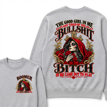 The Good Girl In Me Got Tired Of The Bullshit So The Bitch In Me Came Out To Play EST.Year Attitude Statement Sweatshirt