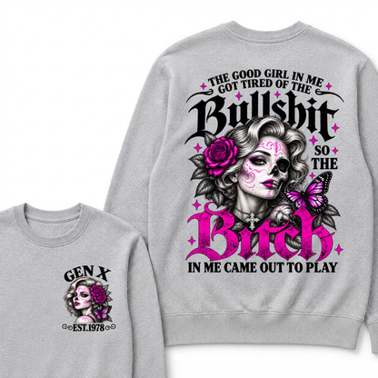 The Good Girl In Me Got Tired Of The Bullshit So The Bitch In Me Came Out To Play EST.Year Vintage Women Gift Sweatshirt