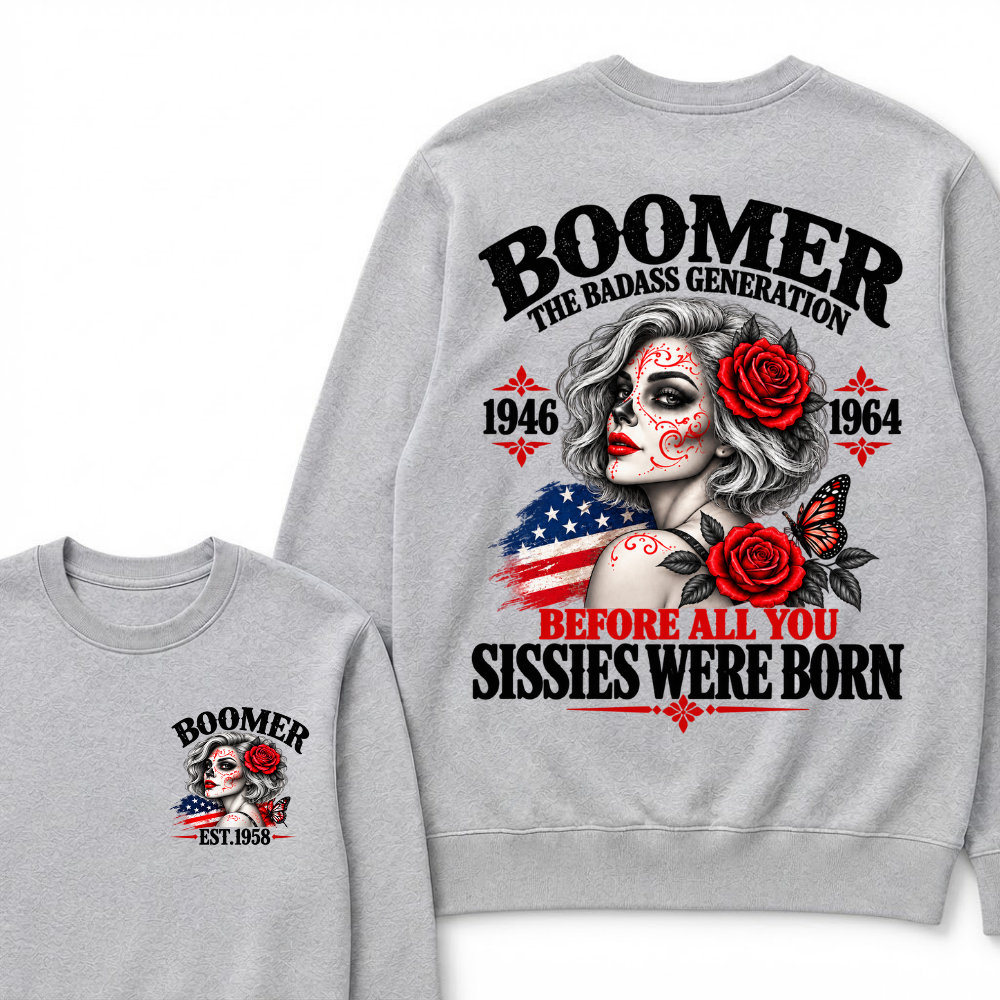 Boomer The Badass Generation 1946 1964 Before All You Sissies Were Born EST.Year Vintage Sugar Skull Lady Generation Sweatshirt