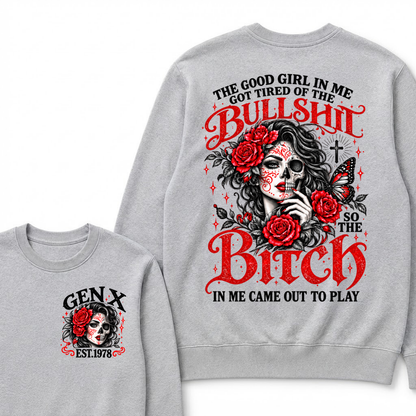 The Good Girl In Me Got Tired Of The Bullshit So The Bitch In Me Came Out To Play EST.Year Women Gift Sweatshirt