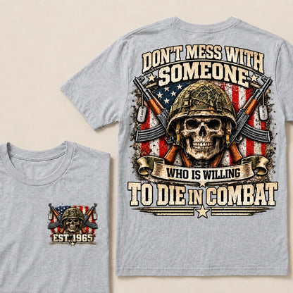 Don’t Mess With Someone Who Is Willing To Die In Combat EST.Year Skull Veteran American Flag T-Shirt