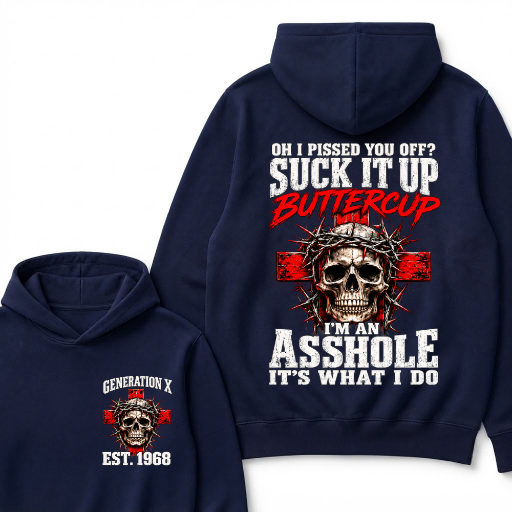 Oh I Pissed You Off? Suck It Up Buttercup. I’m An Asshole, It’s What I Do.Custom Est.Year Hoodie