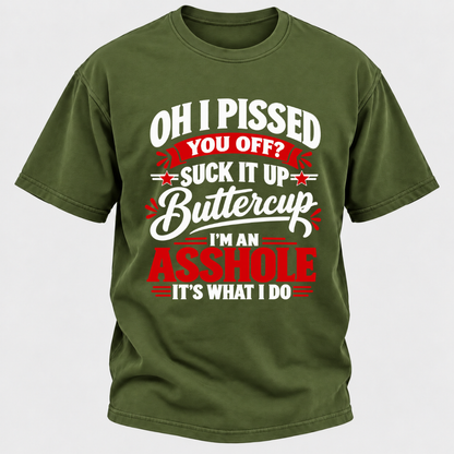 Oh I Pissed You Off Suck It Up Buttercup Sarcastic Quote Graphic T-Shirt