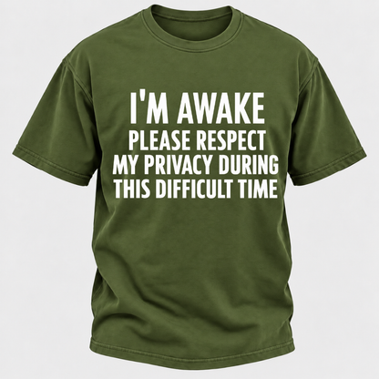 I'm Awake Please Respect My Privacy During This Difficult Time T-Shirt