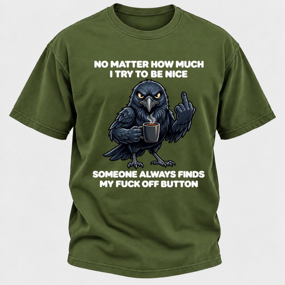 No Matter How Much I Try To Be Nice Someone Always Finds My Button Funny Crow Coffee Graphic T-Shirt