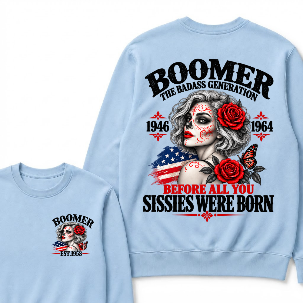 Boomer The Badass Generation 1946 1964 Before All You Sissies Were Born EST.Year Vintage Sugar Skull Lady Generation Sweatshirt
