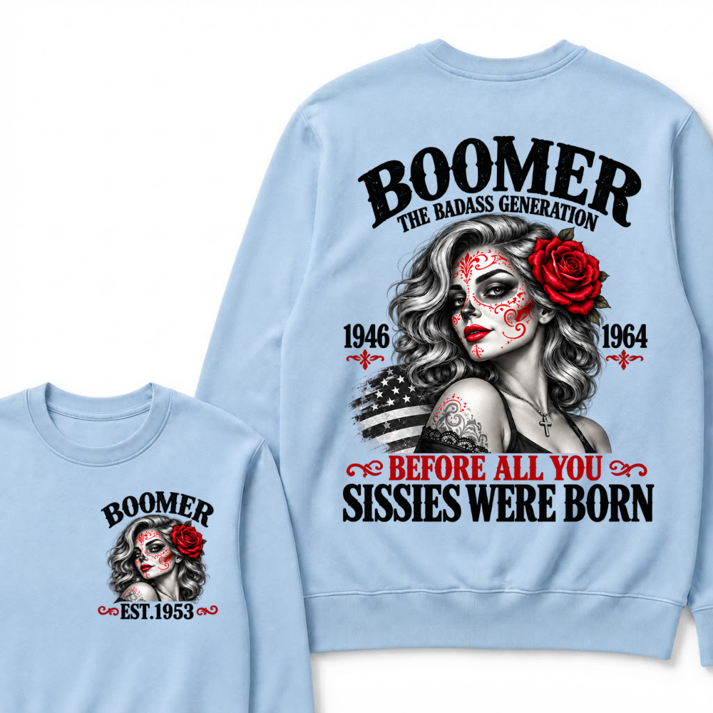 Boomer The Badass Generation 1946 1964 Before All You Sissies Were Born EST.Year Vintage The Badass Generation Graphic Sweatshirt