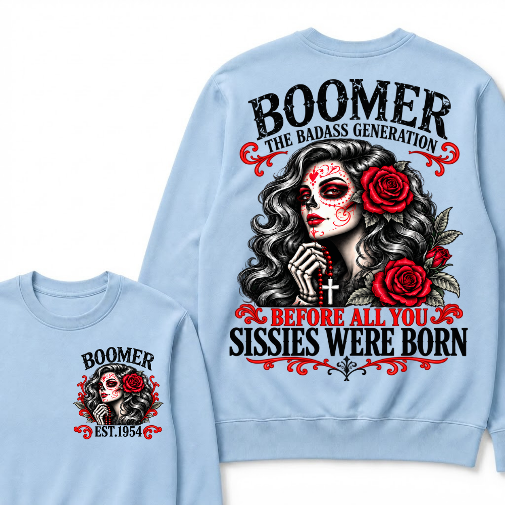 Boomer The Badass Generation Sugar Skull Rose Sweatshirt Before All You Sissies Were Born EST.Year Vintage Graphic Sweatshirt