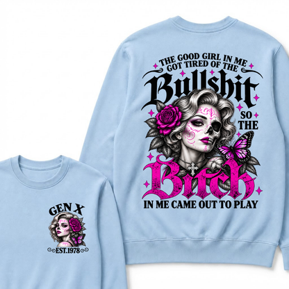 The Good Girl In Me Got Tired Of The Bullshit So The Bitch In Me Came Out To Play EST.Year Vintage Women Gift Sweatshirt