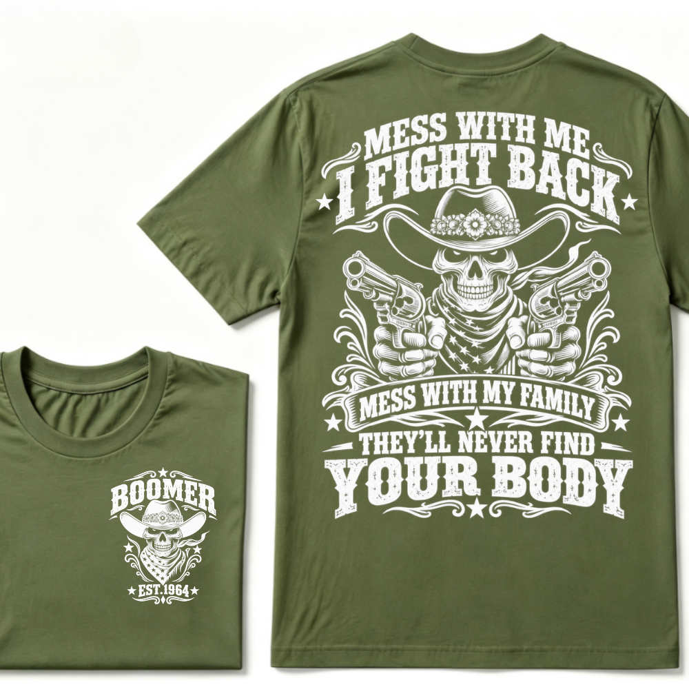 Mess With Me I Fight Back Mess With My Family They'll Never Find Your Body EST.Year Protection Graphic Tee