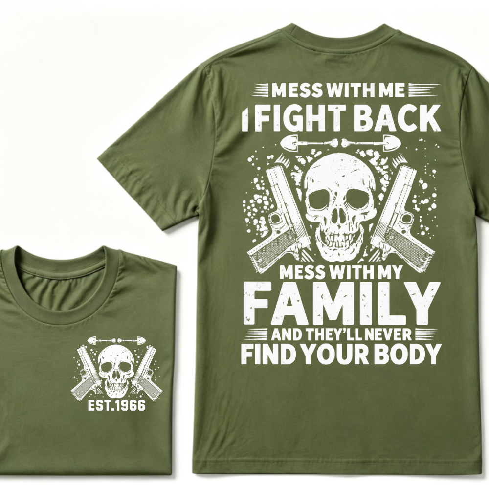 Mess With Me I Fight Back Mess With My Family And They'll Never Find Your Body Skull Gun EST.Year Patriotic Graphic T-Shirt