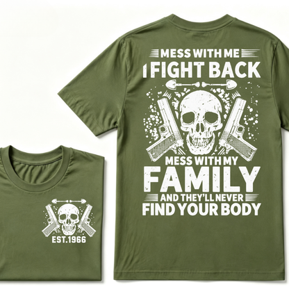 Mess With Me I Fight Back Mess With My Family And They'll Never Find Your Body Skull Gun EST.Year Patriotic Graphic T-Shirt