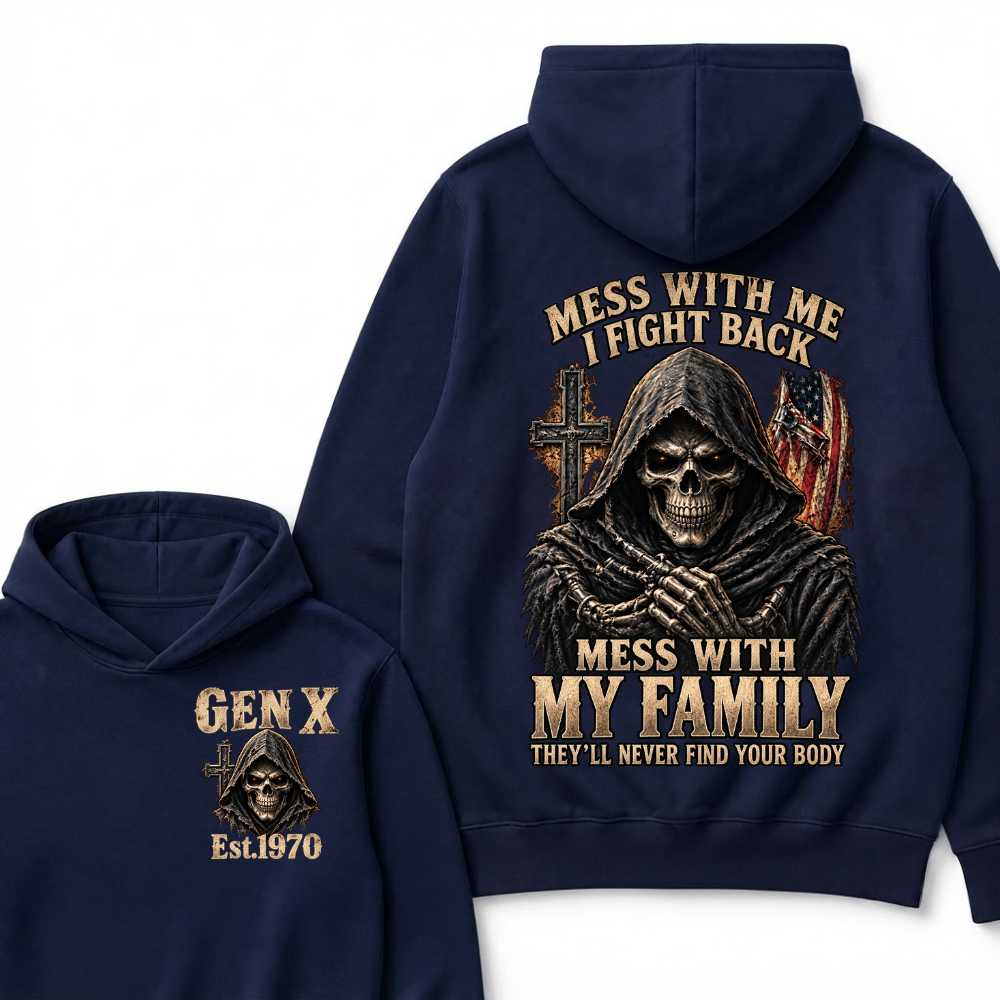 Mess With Me I Fight Back Mess With My Family They’ll Never Find Your Body Gen X Est.Year Hoodie