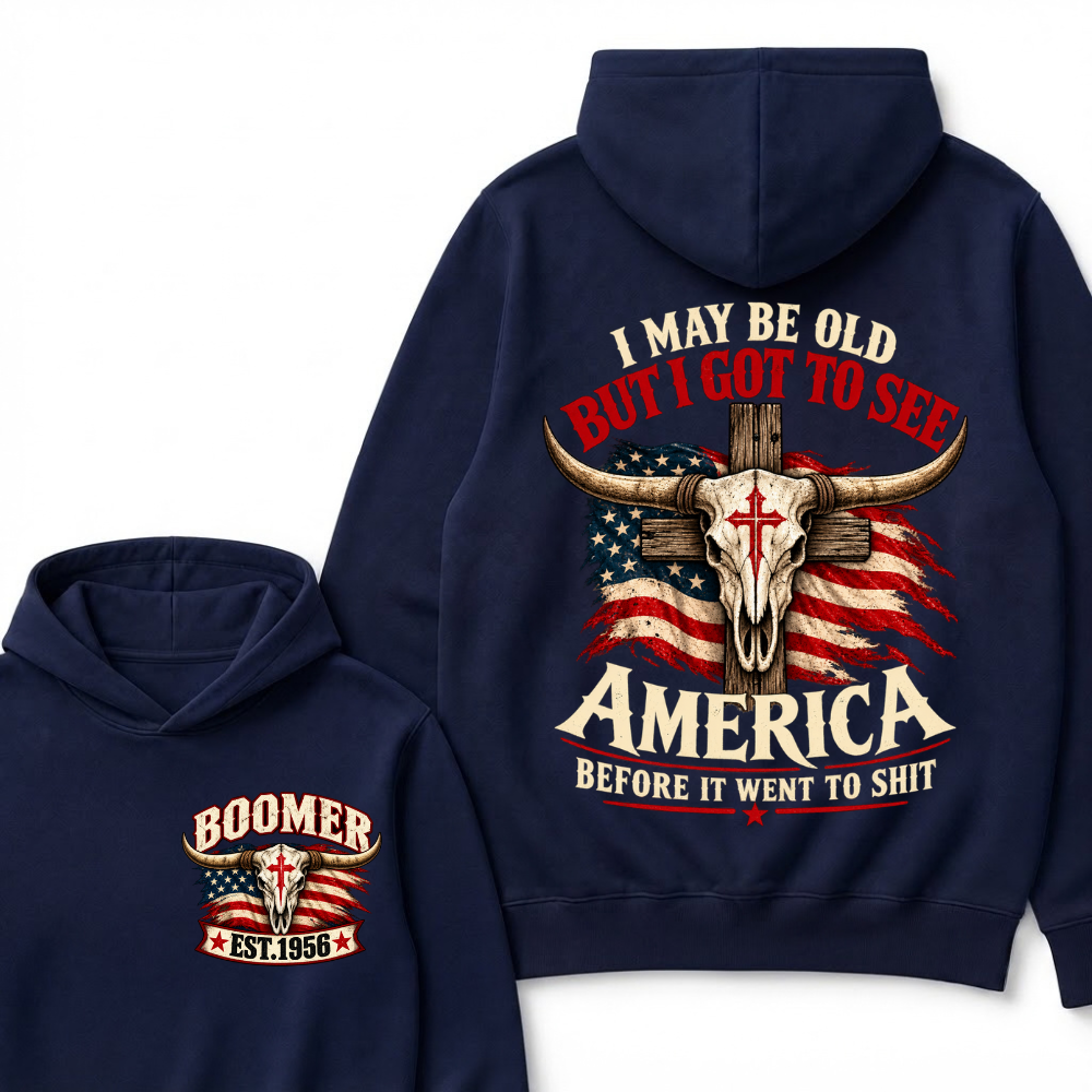 I May Be Old But I Got To See America Before It Went To Shit Est. Year Graphic Hoodie