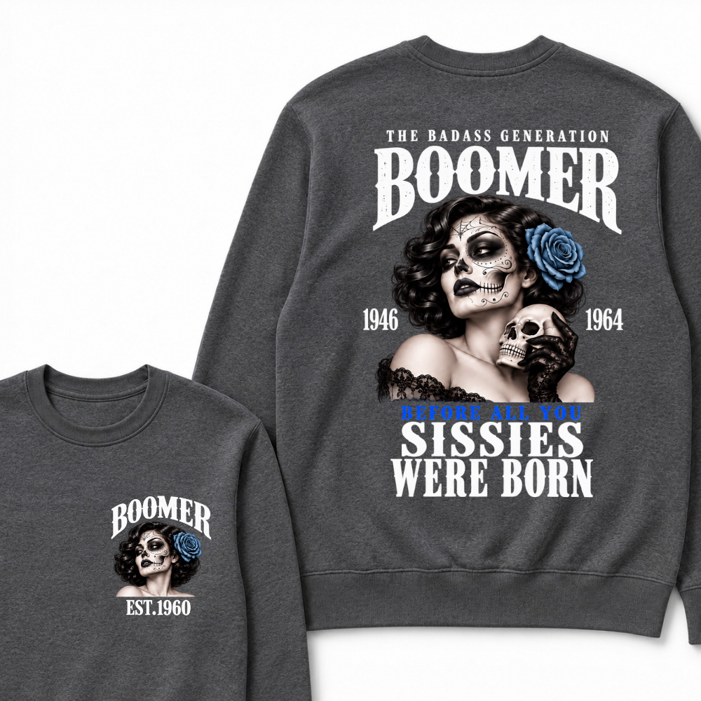Boomer EST.Year The Badass Generation Boomer 1946 1964 Before All You Sissies Were Born Lady Rose Graphic Sweatshirt