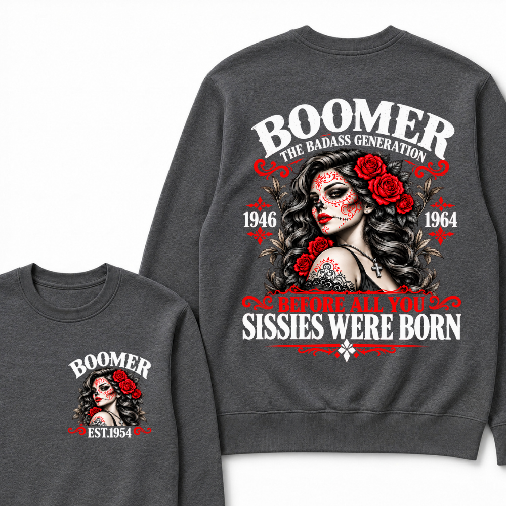Boomer The Badass Generation 1946 1964 Before All You Sissies Were Born EST.Year Vintage Women Gift Sweatshirt