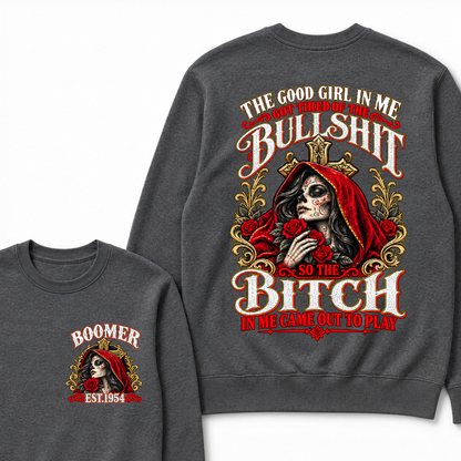 The Good Girl In Me Got Tired Of The Bullshit So The Bitch In Me Came Out To Play EST.Year Attitude Statement Sweatshirt