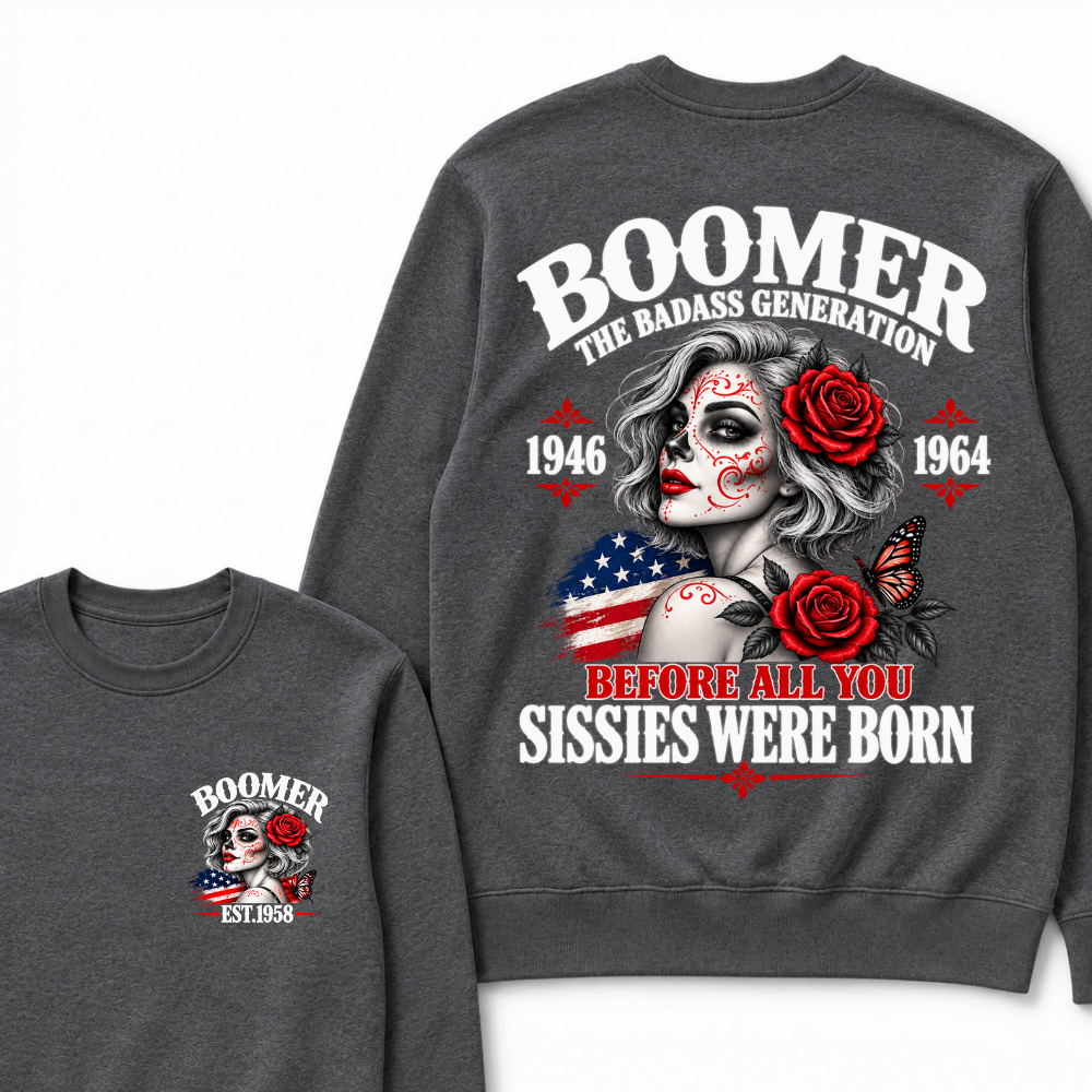 Boomer The Badass Generation 1946 1964 Before All You Sissies Were Born EST.Year Vintage Sugar Skull Lady Generation Sweatshirt