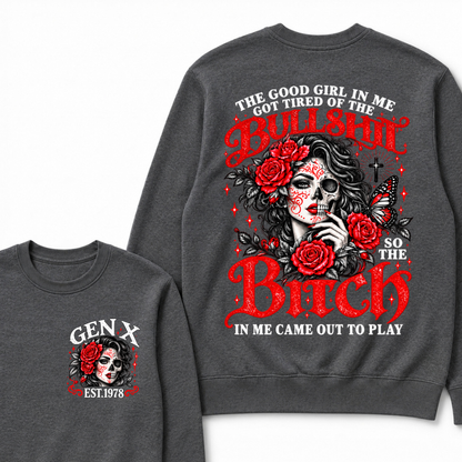 The Good Girl In Me Got Tired Of The Bullshit So The Bitch In Me Came Out To Play EST.Year Women Gift Sweatshirt