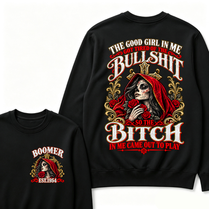 The Good Girl In Me Got Tired Of The Bullshit So The Bitch In Me Came Out To Play EST.Year Attitude Statement Sweatshirt