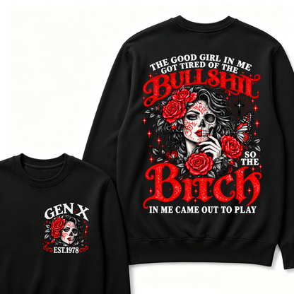The Good Girl In Me Got Tired Of The Bullshit So The Bitch In Me Came Out To Play EST.Year Women Gift Sweatshirt