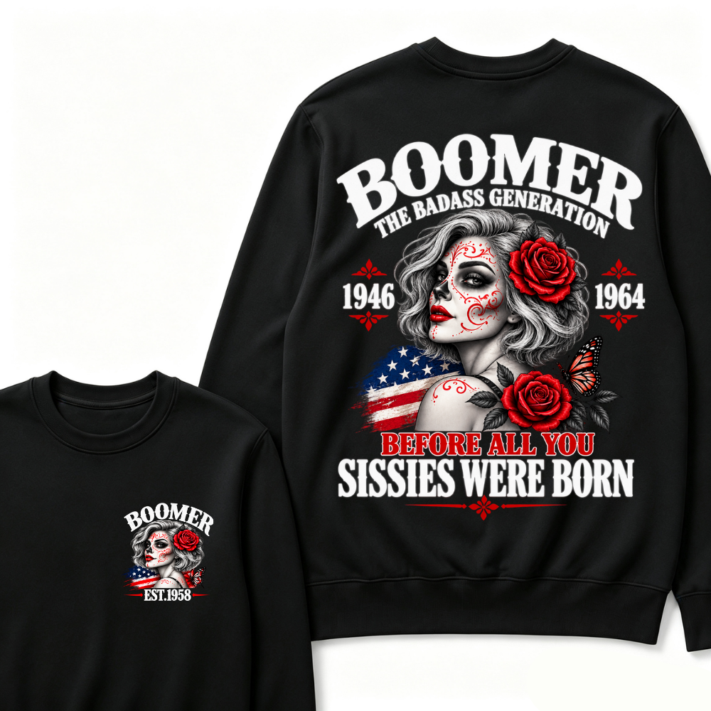 Boomer The Badass Generation 1946 1964 Before All You Sissies Were Born EST.Year Vintage Sugar Skull Lady Generation Sweatshirt