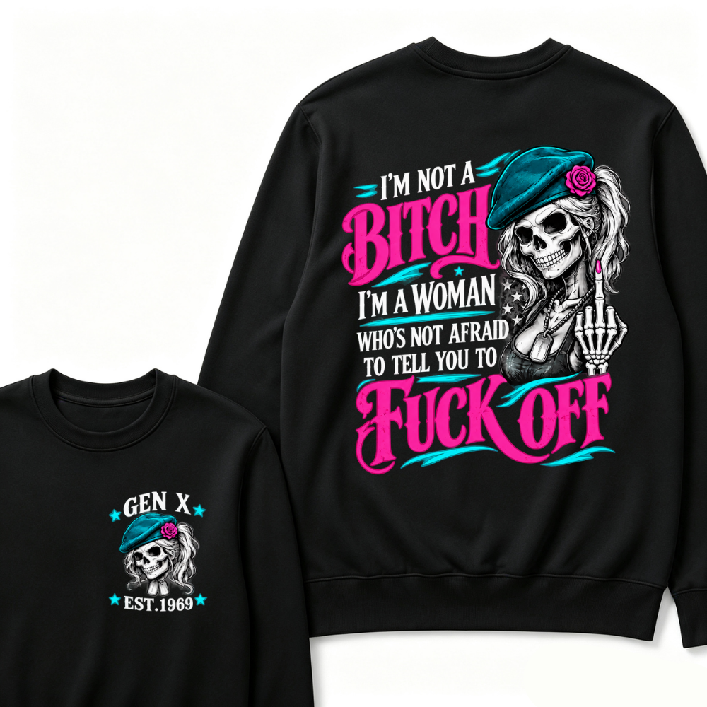 I’m Not A Bitch I’m A Woman Who’s Not Afraid To Tell You To Fuck Off EST.Year Vintage Lady Skull Sweatshirt