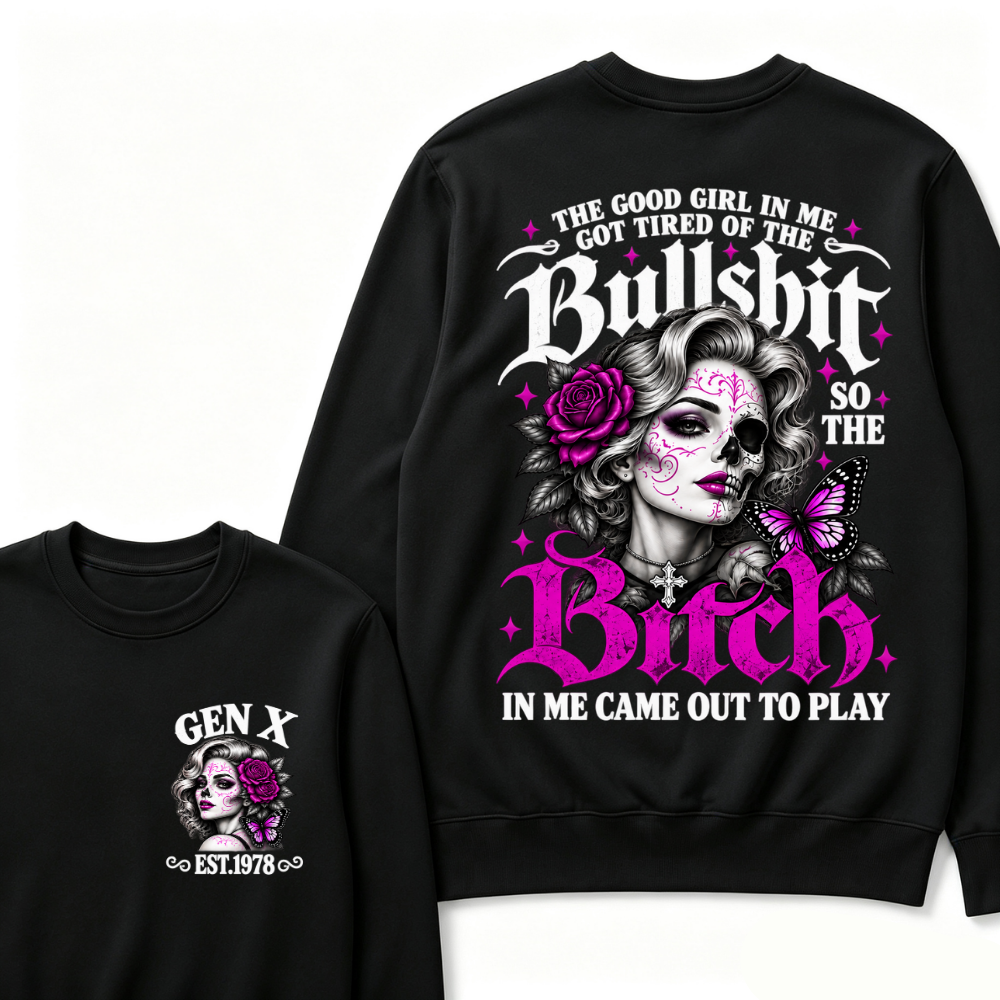 The Good Girl In Me Got Tired Of The Bullshit So The Bitch In Me Came Out To Play EST.Year Vintage Women Gift Sweatshirt