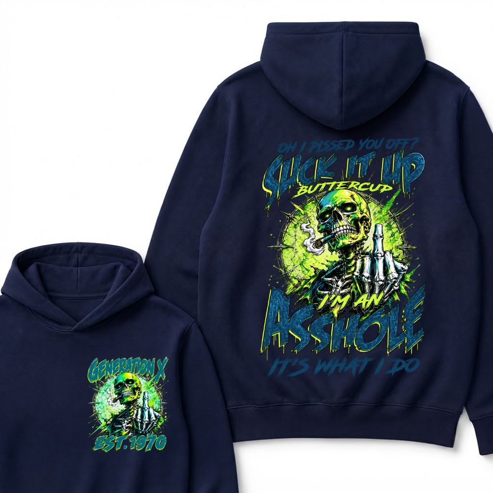 Oh I Pissed You Off Suck it Up Buttercup Im an Asshole Generation X EST.Year Hoodie